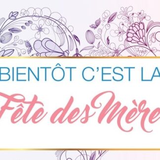 Bientôt c’est la Fêtes des mères