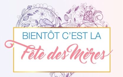 Bientôt c’est la Fêtes des mères