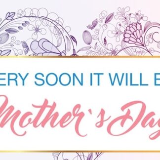 Very Soon It Will Be Mother’s Day